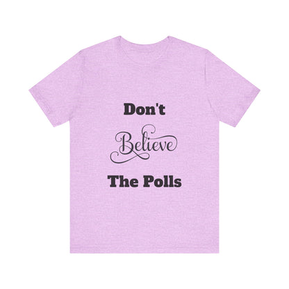 Don't Believe The Polls Unisex Short Sleeve Tee