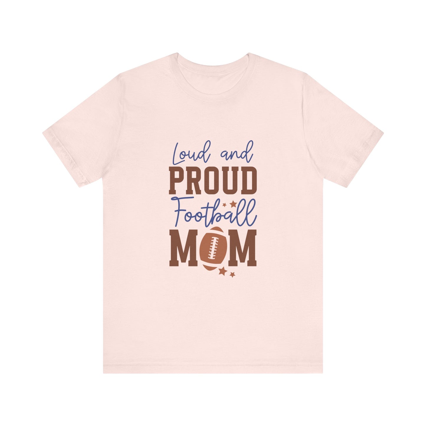 Loud & Proud Football Mom Short Sleeve Tee