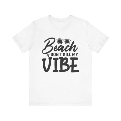 Beach Don't Kill My Vibe Unisex Short Sleeve Tee