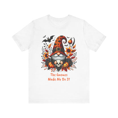 Gnomes Made Me Do It Halloween Unisex Short Sleeve Tee