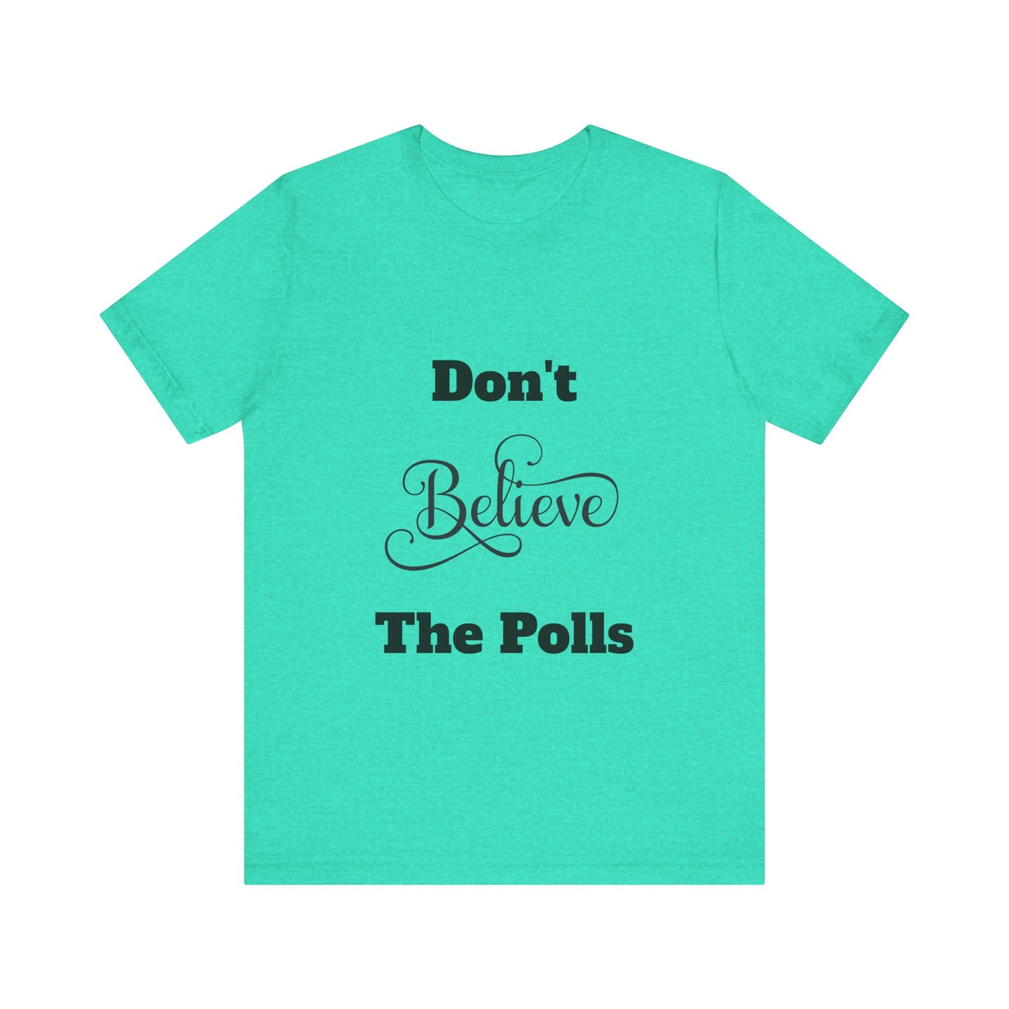 Don't Believe The Polls Unisex Short Sleeve Tee