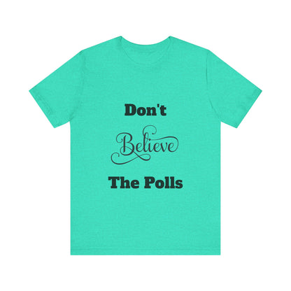 Don't Believe The Polls Unisex Short Sleeve Tee