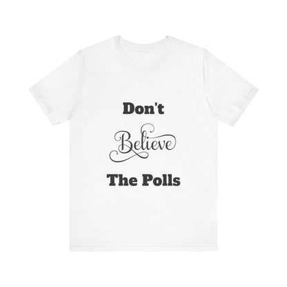 Don't Believe The Polls Unisex Short Sleeve Tee