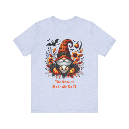 Gnomes Made Me Do It Halloween Unisex Short Sleeve Tee