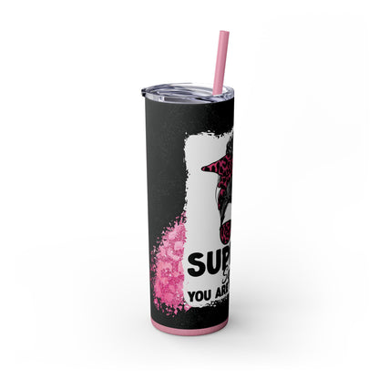 Support Squad You Are Not Alone Skinny Tumbler with Straw, 20oz