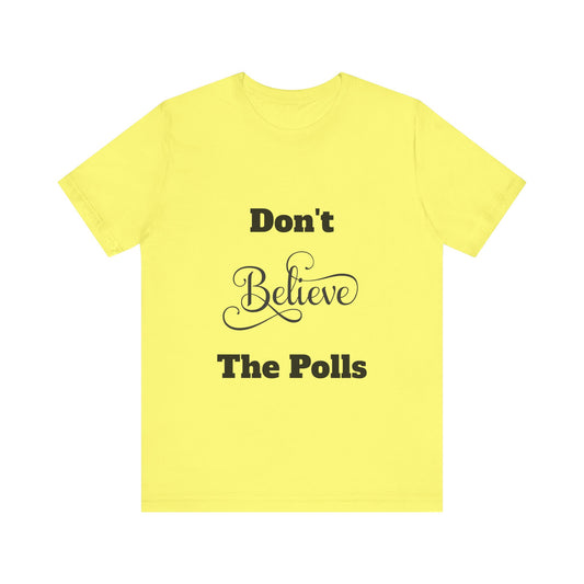 Don't Believe The Polls Unisex Short Sleeve Tee