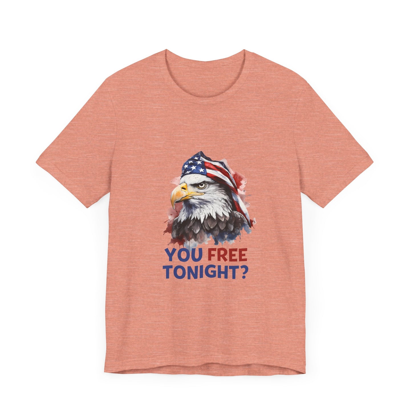 Are You Free Tonight? USA Patriotic Eagle Streetwear Unisex Short Sleeve Tee