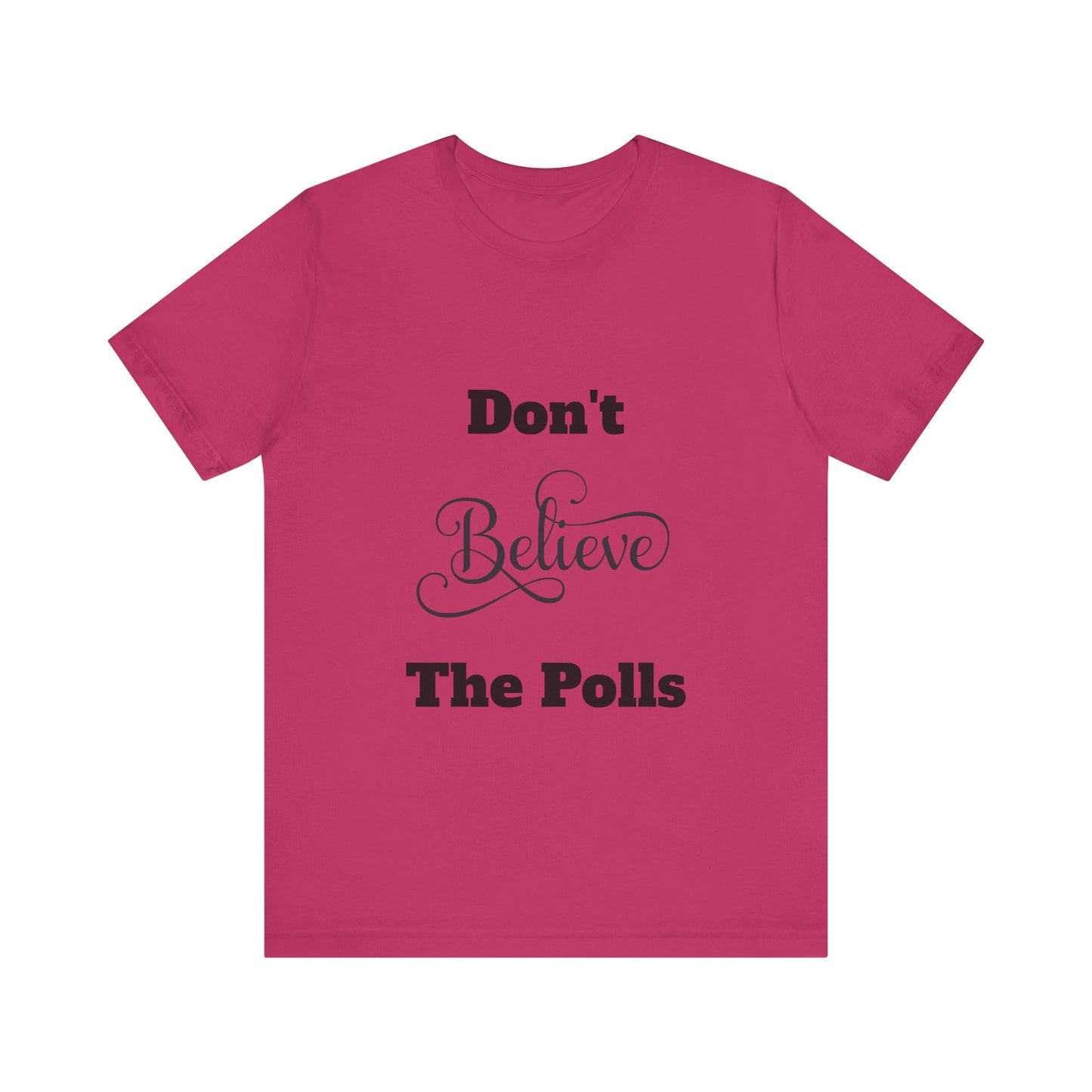 Don't Believe The Polls Unisex Short Sleeve Tee