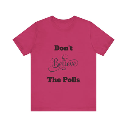 Don't Believe The Polls Unisex Short Sleeve Tee