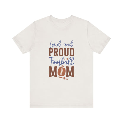 Loud & Proud Football Mom Short Sleeve Tee