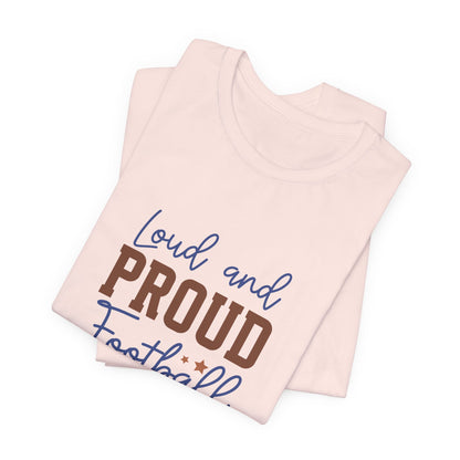 Loud & Proud Football Mom Short Sleeve Tee