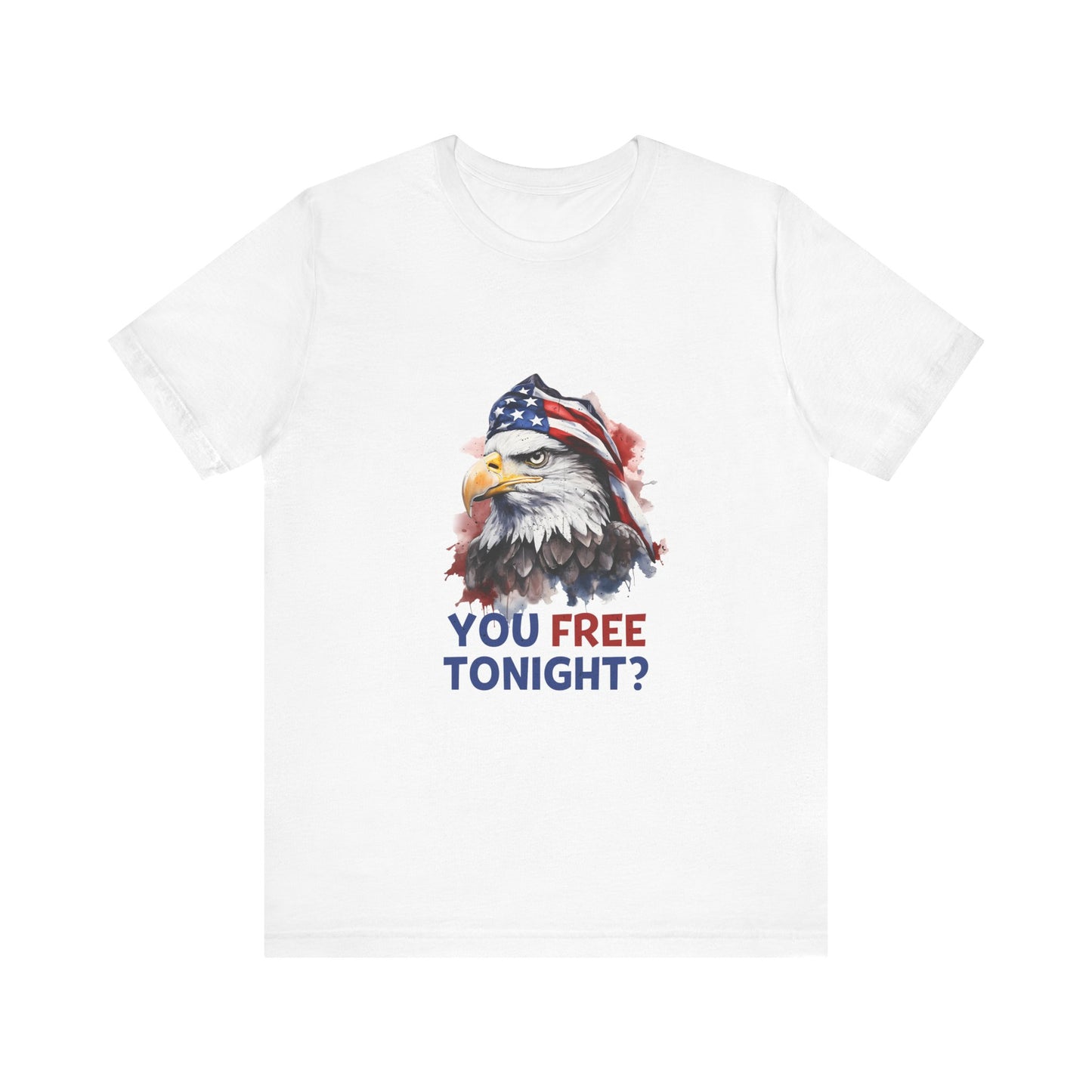 Are You Free Tonight? USA Patriotic Eagle Streetwear Unisex Short Sleeve Tee