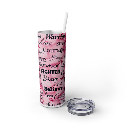 Breast Cancer Positive Words Warrior Survivor Skinny Tumbler with Straw, 20oz